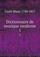Dictionnaire de musique moderne. 1, Castil-Blaze, 1784-1857 