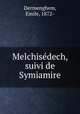 Melchisdech, suivi de Symiamire, Dermenghem, Emile, 1872- 