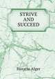 STRIVE AND SUCCEED, Alger Horatio 