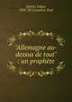 "Allemagne au-dessus de tout" : un prophte, Quinet, Edgar, 1803-1875,Gautier, Paul 