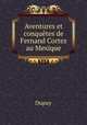 Aventures et conqutes de Fernand Cortez au Mexique, Dupuy 