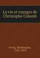 La vie et voyages de Christophe Colomb, Irving, Washington, 1783-1859 