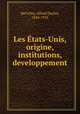Les tats-Unis, origine, institutions, developpement, DeCelles, Alfred Duclos, 1844-1925 