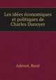 Les ides conomiques et politiques de Charles Dunoyer, 