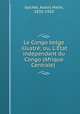Le Congo belge illustr; ou, L`tat indpendant du Congo (Afrique Centrale), Gochet, Alexis Marie, 1835-1910 
