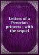 Letters of a Peruvian princess ; with the sequel, 