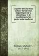 Le parler de Kfr`abda (Liban -Syrie) essai linguistique sur la phontique et la morphologie d`un parler arabe moderne, Feghali, Michel T., 1877-1945 