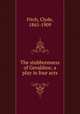 The stubbornness of Geraldine; a play in four acts, Fitch, Clyde, 1865-1909 