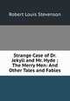 Strange Case of Dr. Jekyll and Mr. Hyde ; The Merry Men: And Other Tales and Fables, Robert Louis Stevenson 