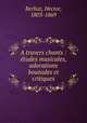 A travers chants : tudes musicales, adorations boutades et critiques, Berlioz, Hector, 1803-1869 