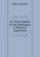 St. Paul`s Epistle to the Ephesians: A Practical Exposition, Gore, Charles 