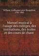 Manuel musical l`usage des collges, des institutions, des coles et des cours de chant ., Wilhem, Guillaume Louis Bocquillon, 1781-1842 
