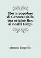 Storia popolare di Genova: dalla sua origine fino ai nostri tempi, Mariano Bargellini 