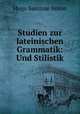 Studien zur lateinischen Grammatik: Und Stilistik, Hugo Saintine Anton 