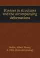 Stresses in structures and the accompanying deformations, Heller, Albert Henry, d. 1906. [from old catalog] 