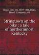Stringtown on the pike : a tale of northernmost Kentucky, Lloyd, John Uri, 1849-1936,Dodd, Mead & Company. pbl 