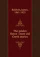 The golden fleece : more old Greek stories, Baldwin, James, 1841-1925 