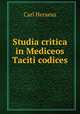 Studia critica in Mediceos Taciti codices, Carl Heraeus 