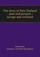 The story of New Zealand : past and present : savage and civilized, Thomson, Arthur S. (Arthur Saunders) 