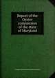 Report of the Oyster commission of the state of Maryland, Maryland. Oyster commission. [from old catalog] 