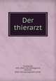 Der thierarzt, Fussnecker, John. [from old catalog],Ama, Wilehlm, [from old catalog] joint author 