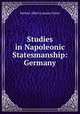 Studies in Napoleonic Statesmanship: Germany, Fisher H A 