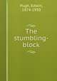 The stumbling-block, Pugh, Edwin, 1874-1930 