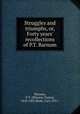 Struggles and triumphs, or, Forty years` recollections of P.T. Barnum, Barnum, P. T. (Phineas Taylor), 1810-1891,Bode, Carl, 1911- 