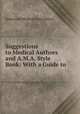 Suggestions to Medical Authors and A.M.A. Style Book: With a Guide to ., American Medical Association 