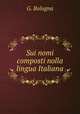 Sui nomi composti nolla lingua Italiana, G. Bologna 