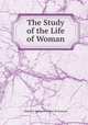 The Study of the Life of Woman, Albertine-Adrienne Necker de Saussure 