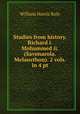 Studies from history. Richard i. Mohammed ii. (Savonarola. Melancthon). 2 vols. in 4 pt, William Harris Rule 