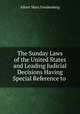 The Sunday Laws of the United States and Leading Judicial Decisions Having Special Reference to ., Albert Marx Friedenberg 
