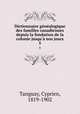 Dictionnaire gnalogique des familles canadiennes depuis la fondation de la colonie jusqu` nos jours. 5, Tanguay, Cyprien, 1819-1902 