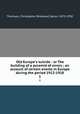 Old Europe`s suicide : or The building of a pyramid of errors ; an account of certain events in Europe during the period 1912-1918. 1, Thomson, Christopher Birdwood, Baron, 1875-1930 
