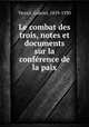 Le combat des trois, notes et documents sur la confrence de la paix, Terrail, Gabriel, 1859-1930 