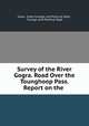 Survey of the River Gogra. Road Over the Tounghoop Pass. Report on the ., India, India Foreign and Political Dept , Foreign and Political Dept 