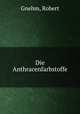 Die Anthracenfarbstoffe, Gnehm, Robert 