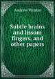Subtle brains and lissom fingers, and other papers, Andrew Wynter 