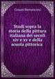 Studj sopra la storia della pittura italiana dei secoli xiv e xv e della scuola pittorica ., Cesare Bernasconi 