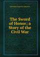 The Sword of Honor; a Story of the Civil War, Hannibal Augustus Johnson 