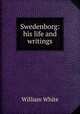 Swedenborg: his life and writings, William White 