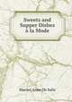 Sweets and Supper Dishes la Mode, De Salis Mrs. 