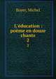 L`ducation : pome en douze chants. 2, Boyer, Michel 