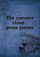 The summer cloud : prose poems, 