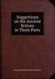 Suggestions on the Ancient Britons in Three Parts, George Duckett Barber Beaumont 