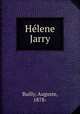 Hlene Jarry, Bailly, Auguste, 1878- 