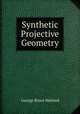 Synthetic Projective Geometry, George Bruce Halsted 