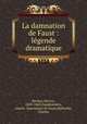 La damnation de Faust : lgende dramatique, 