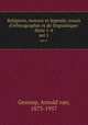 Religions, moeurs et lgends; essais d`ethnographie et de linguistique: Srie 1-4. ser.1, Gennep, Arnold van, 1873-1957 
